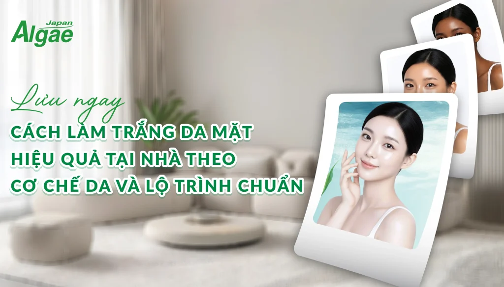 Lưu ngay cách làm trắng da mặt hiệu quả tại nhà theo cơ chế da và lộ trình chuẩn