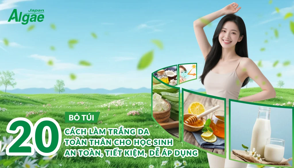 Bỏ túi 20 cách làm trắng da toàn thân cho học sinh an toàn, tiết kiệm, dễ áp dụng