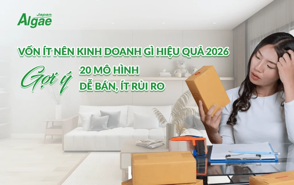Vốn ít nên kinh doanh gì hiệu quả 2026 I Gợi ý 20 mô hình dễ bán, ít rủi ro