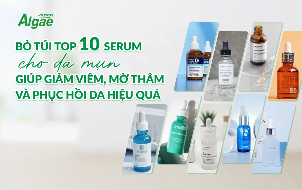 Bỏ túi top 10 serum cho da mụn giúp giảm viêm, mờ thâm và phục hồi da hiệu quả