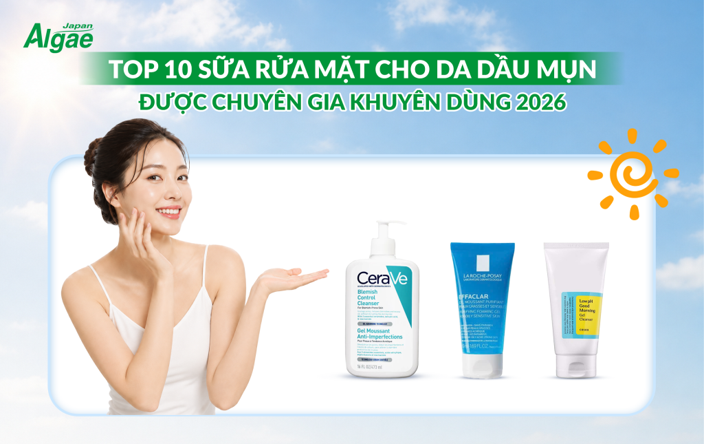 Top 10 sữa rửa mặt cho da dầu mụn được chuyên gia khuyên dùng 2026