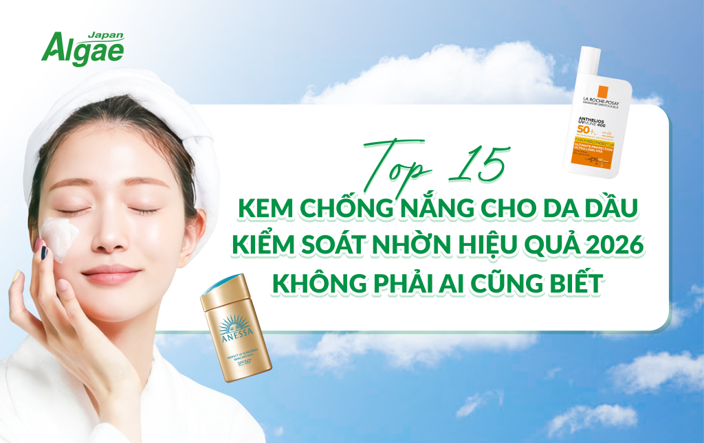 Top 15 kem chống nắng cho da dầu kiểm soát nhờn hiệu quả 2026