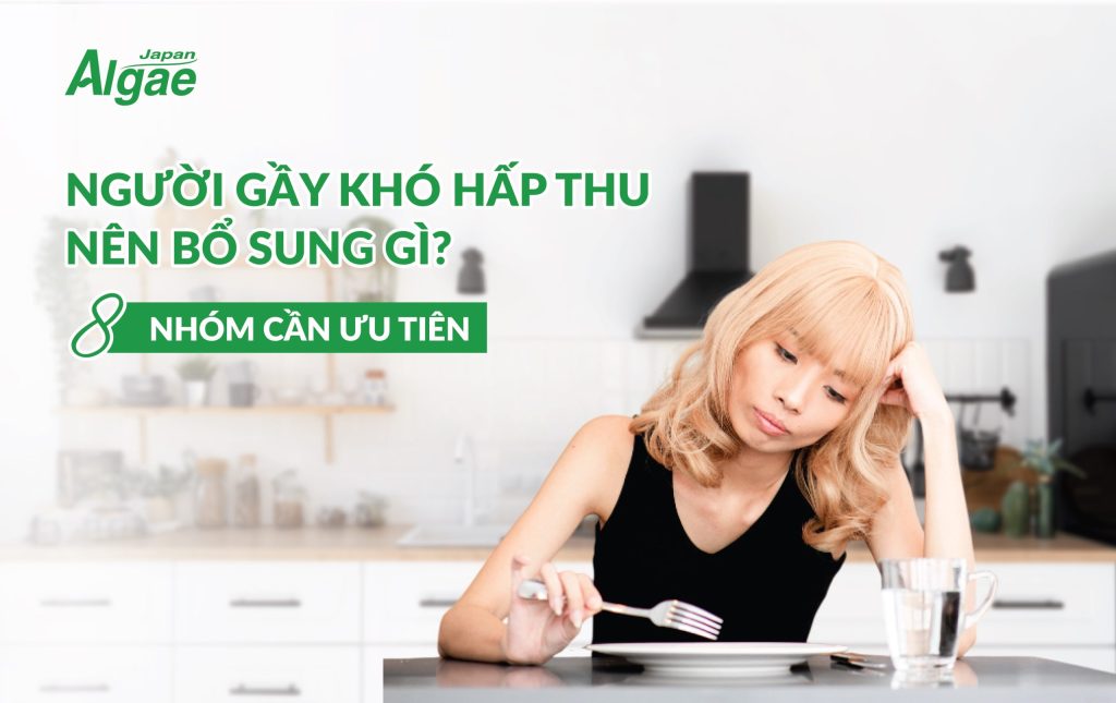 Người gầy khó hấp thu nên bổ sung gì? 8 nhóm cần ưu tiên