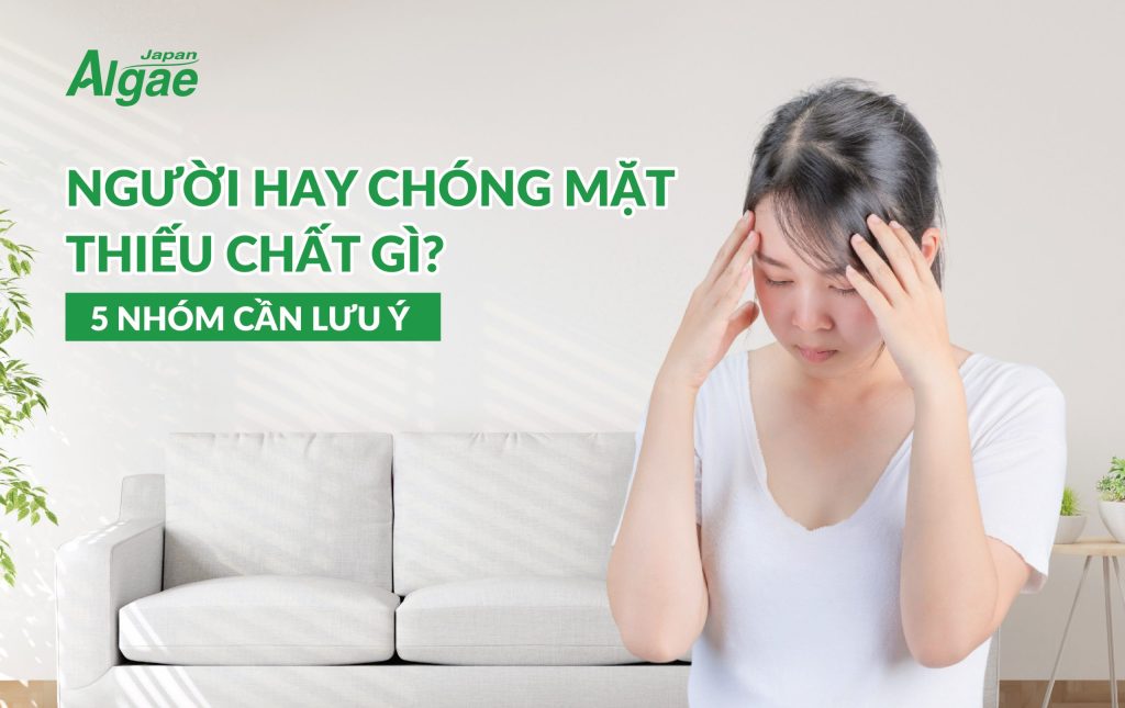 Người hay chóng mặt thiếu chất gì? 5 nhóm cần lưu ý
