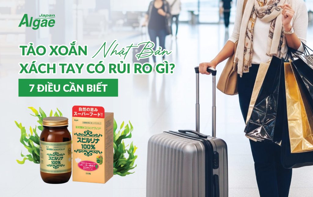 Tảo xoắn Nhật Bản xách tay có rủi ro gì? 7 điều cần biết