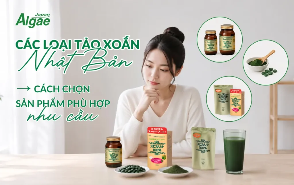 Các loại tảo xoắn Nhật Bản và cách chọn sản phẩm phù hợp nhu cầu