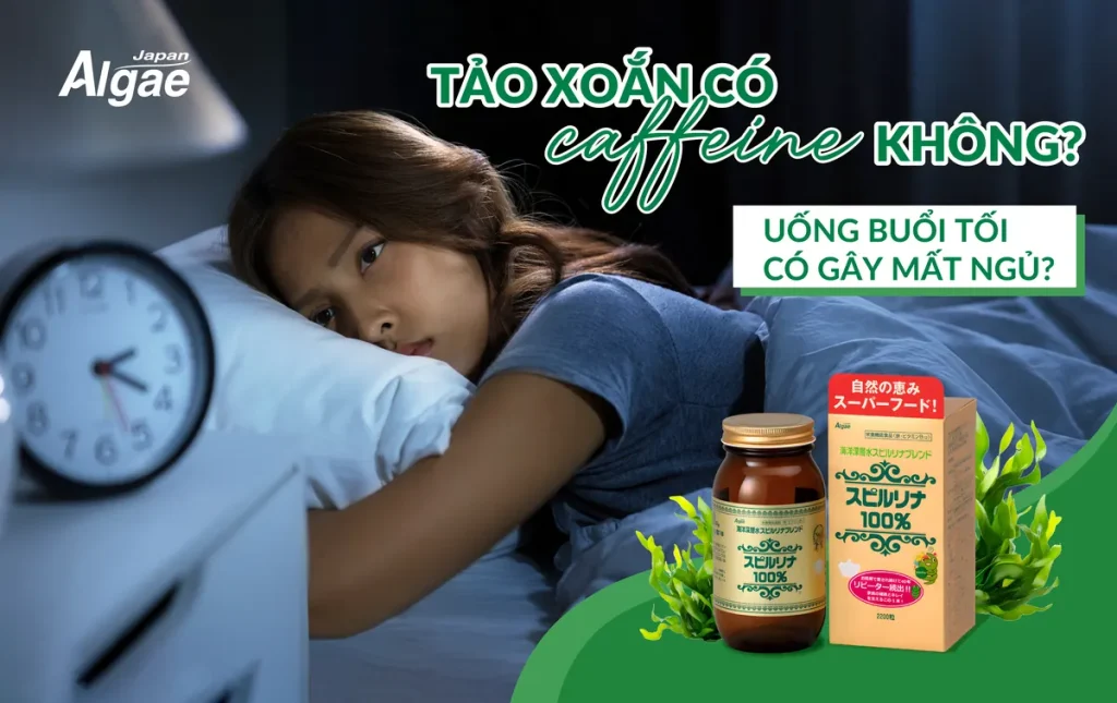 Tảo xoắn có caffeine không và uống buổi tối có gây mất ngủ không