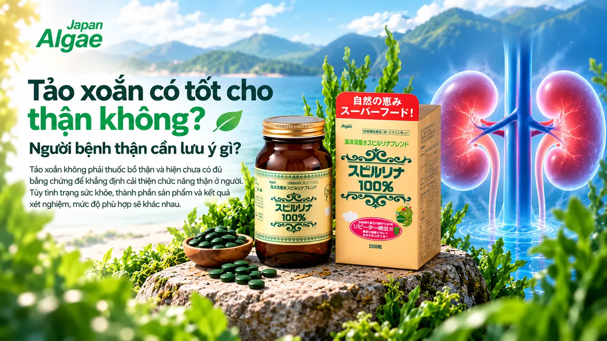 Tảo xoắn có tốt cho thận không và người bệnh thận cần lưu ý gì