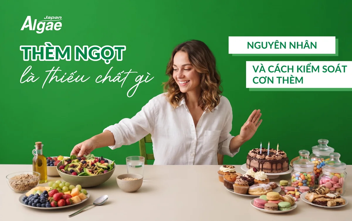 Thèm ngọt là thiếu chất gì? Nguyên nhân và cách kiểm soát cơn thèm